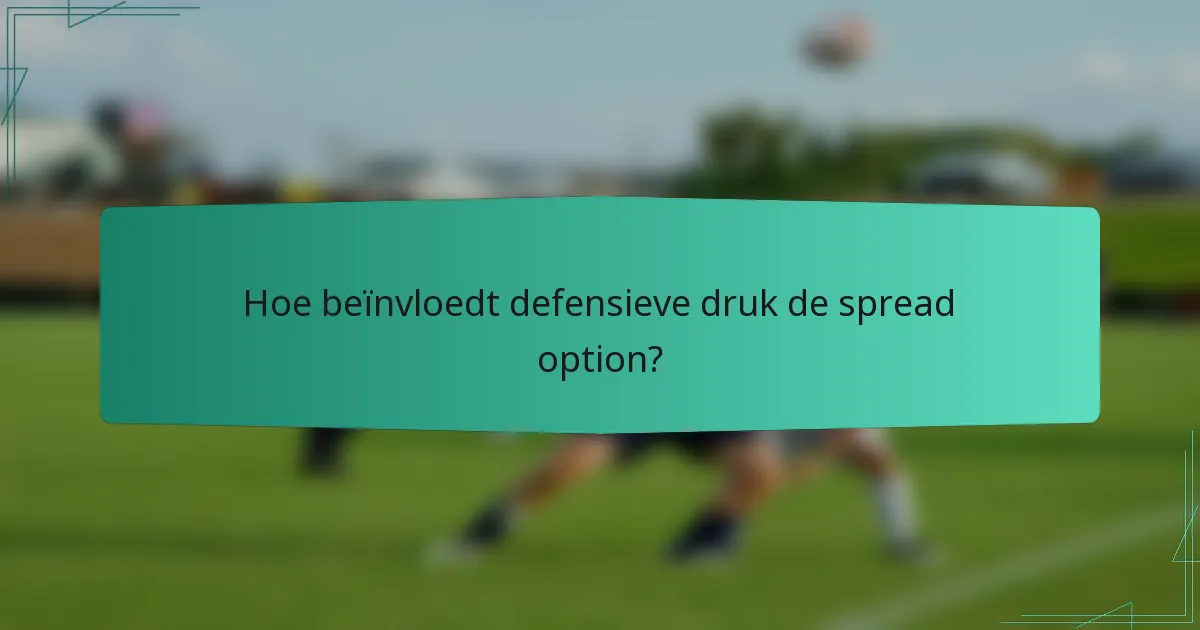 Hoe beïnvloedt defensieve druk de spread option?