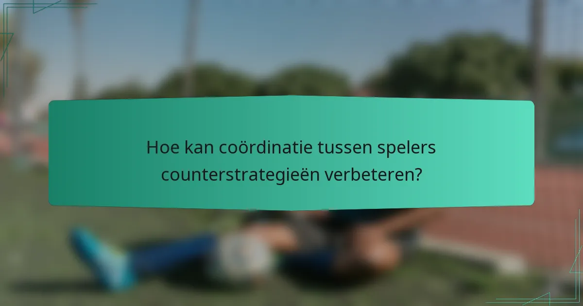 Hoe kan coördinatie tussen spelers counterstrategieën verbeteren?