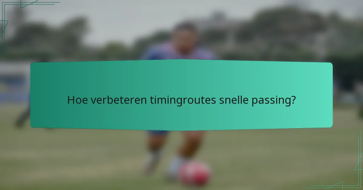 Hoe verbeteren timingroutes snelle passing?