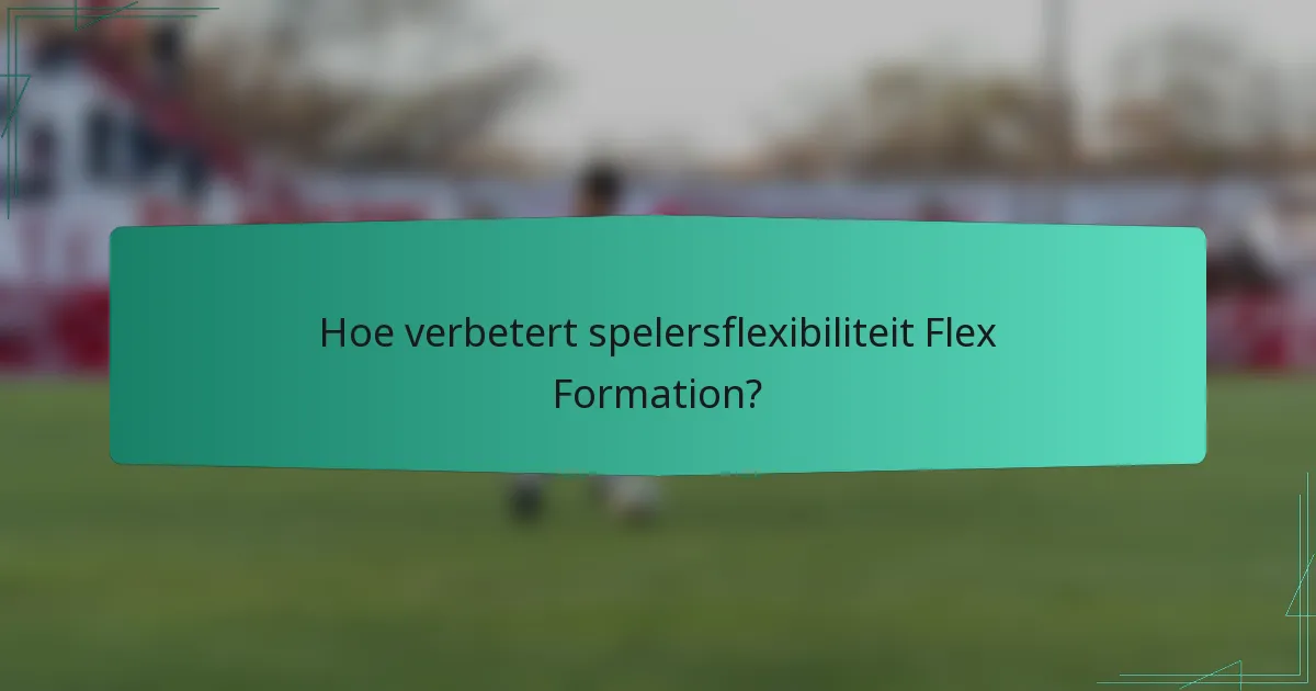 Hoe verbetert spelersflexibiliteit Flex Formation?