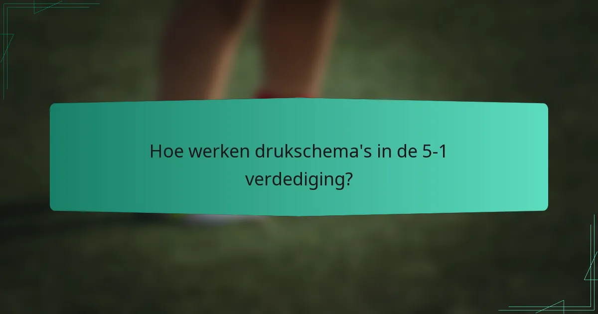Hoe werken drukschema's in de 5-1 verdediging?