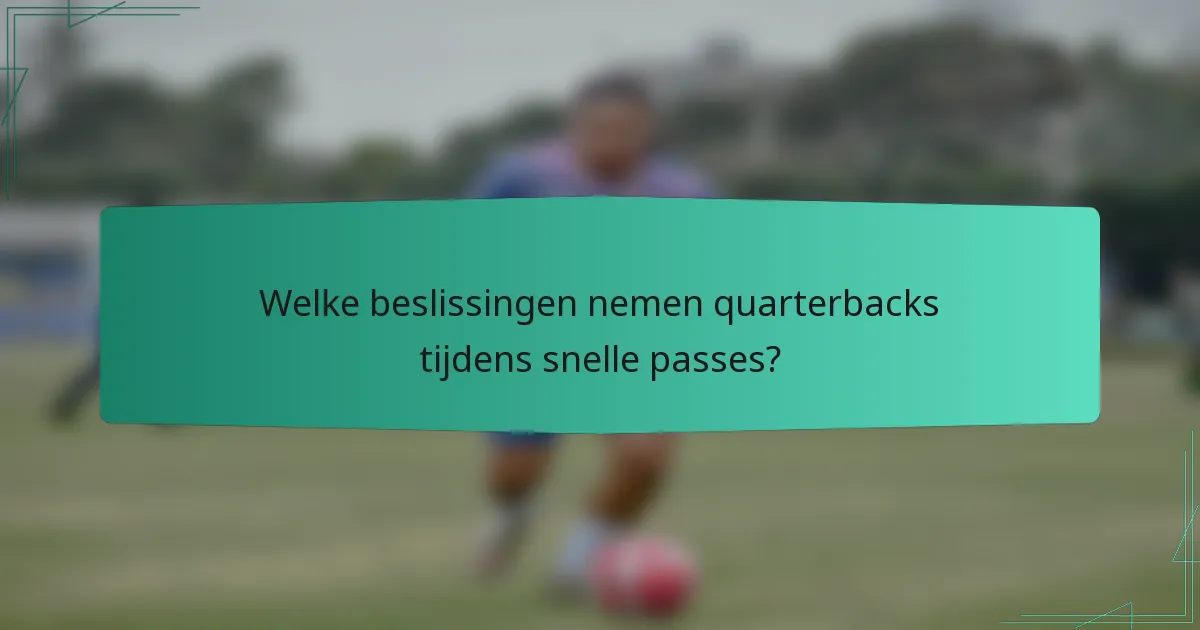 Welke beslissingen nemen quarterbacks tijdens snelle passes?