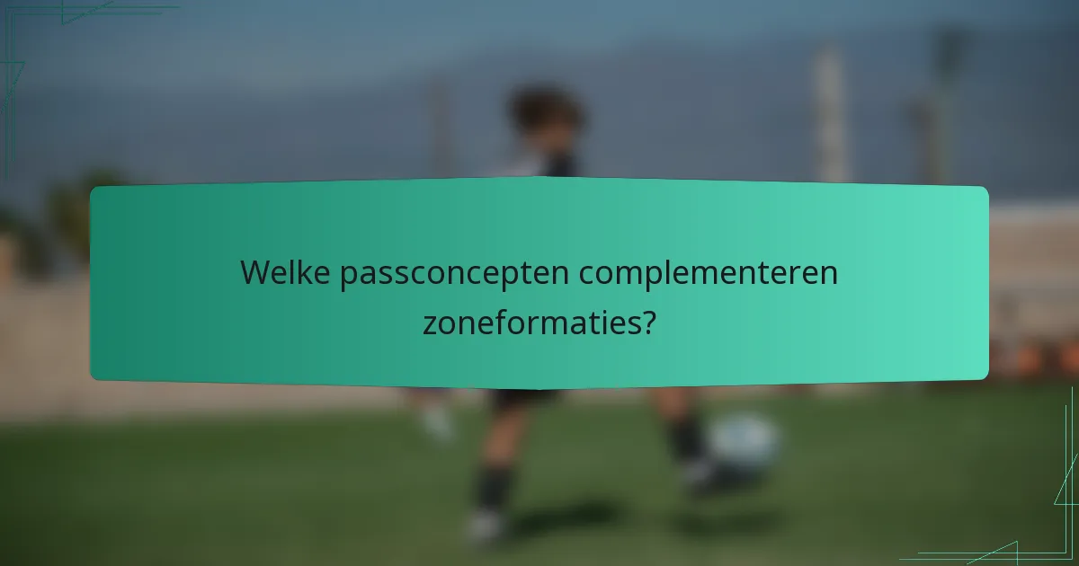 Welke passconcepten complementeren zoneformaties?